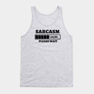 Sarcasm Loading Please Wait Tank Top